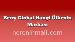 Berry Global Hangi Ülkenin Markası