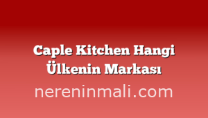 Caple Kitchen Hangi Ülkenin Markası