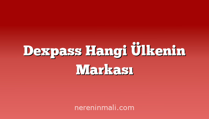 Dexpass Hangi Ülkenin Markası