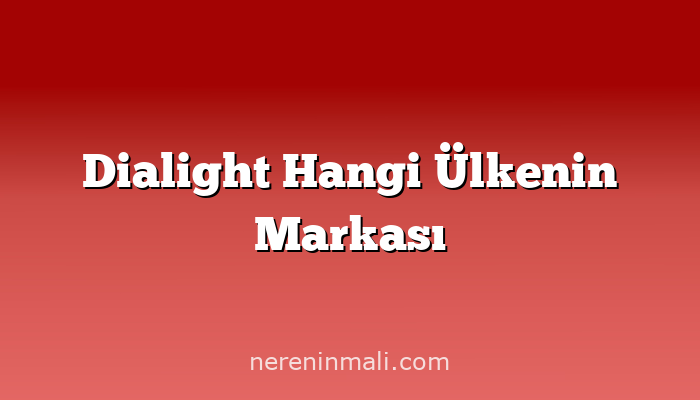 Dialight Hangi Ülkenin Markası