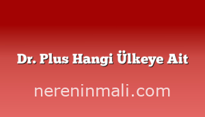 Dr. Plus Hangi Ülkeye Ait