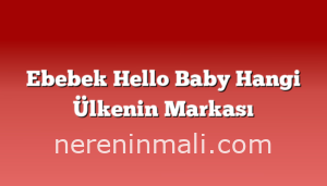 Ebebek Hello Baby Hangi Ülkenin Markası