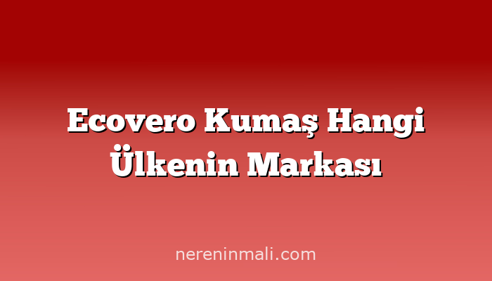 Ecovero Kumaş Hangi Ülkenin Markası