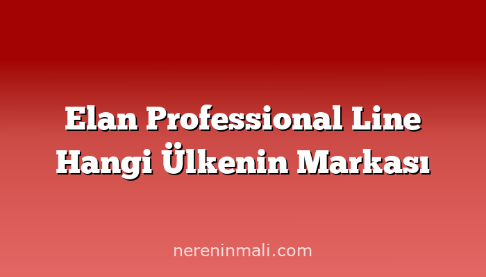 Elan Professional Line Hangi Ülkenin Markası