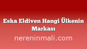 Eska Eldiven Hangi Ülkenin Markası