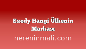 Exedy Hangi Ülkenin Markası