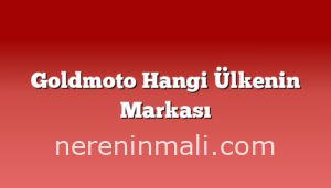 Goldmoto Hangi Ülkenin Markası