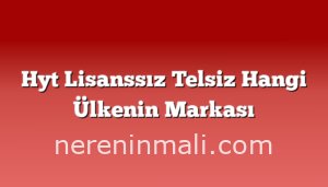 Hyt Lisanssız Telsiz Hangi Ülkenin Markası