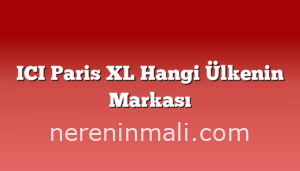 ICI Paris XL Hangi Ülkenin Markası