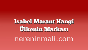 Isabel Marant Hangi Ülkenin Markası