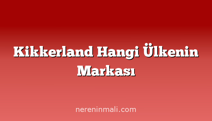 Kikkerland Hangi Ülkenin Markası