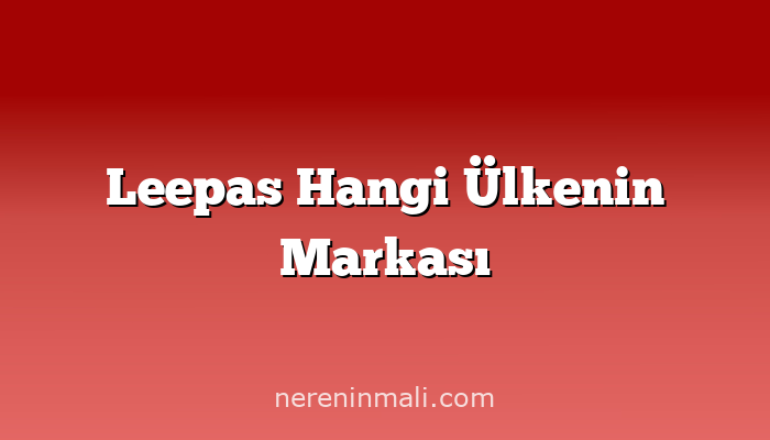 Leepas Hangi Ülkenin Markası