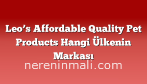 Leo’s Affordable Quality Pet Products Hangi Ülkenin Markası