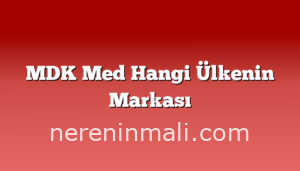 MDK Med Hangi Ülkenin Markası