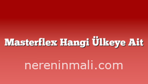 Masterflex Hangi Ülkeye Ait