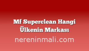 Mf Superclean Hangi Ülkenin Markası