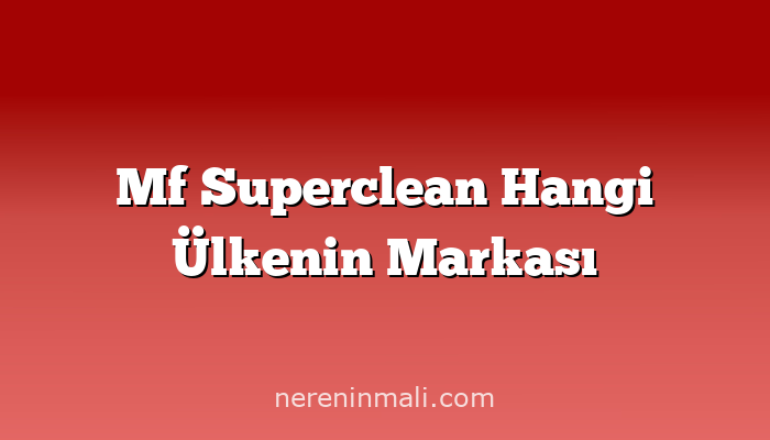 Mf Superclean Hangi Ülkenin Markası