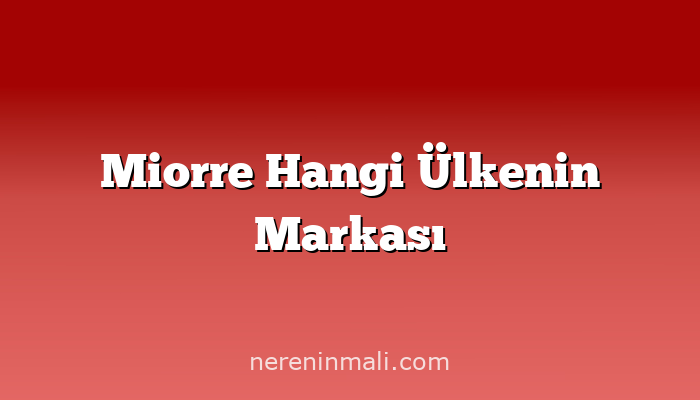 Miorre Hangi Ülkenin Markası