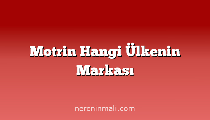 Motrin Hangi Ülkenin Markası