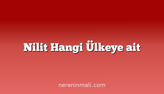 Nilit Hangi Ülkeye ait