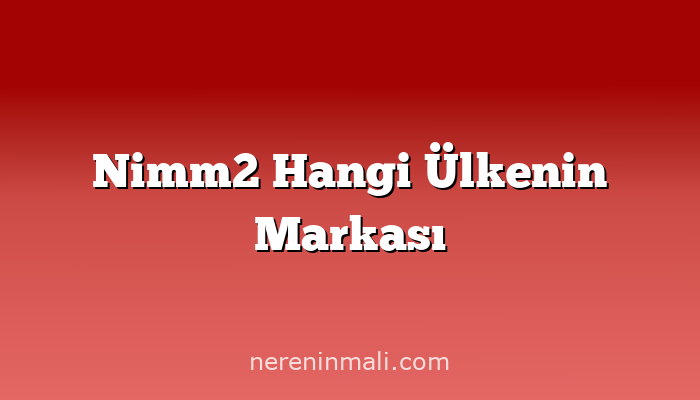 Nimm2 Hangi Ülkenin Markası
