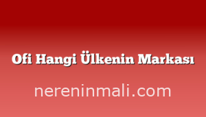 Ofi Hangi Ülkenin Markası