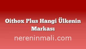 Oithox Plus Hangi Ülkenin Markası