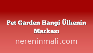 Pet Garden Hangi Ülkenin Markası