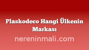 Plaskodeco Hangi Ülkenin Markası