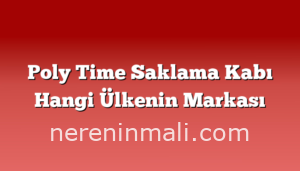 Poly Time Saklama Kabı Hangi Ülkenin Markası