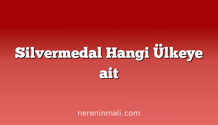 Silvermedal Hangi Ülkeye ait