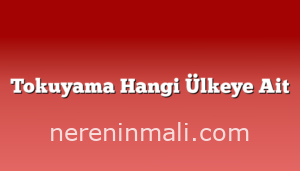 Tokuyama Hangi Ülkeye Ait