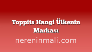 Toppits Hangi Ülkenin Markası