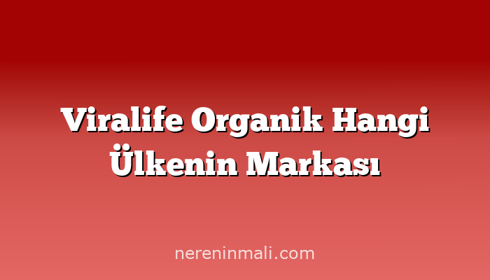 Viralife Organik Hangi Ülkenin Markası