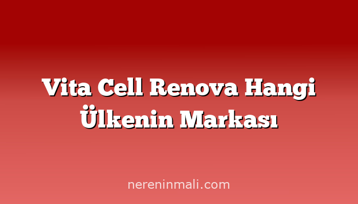 Vita Cell Renova Hangi Ülkenin Markası