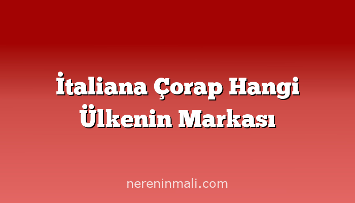 İtaliana Çorap Hangi Ülkenin Markası