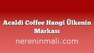 Acaldi Coffee Hangi Ülkenin Markası