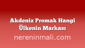 Akdeniz Promak Hangi Ülkenin Markası