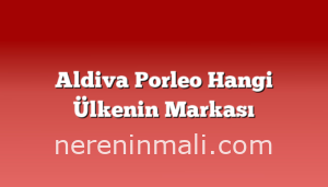 Aldiva Porleo Hangi Ülkenin Markası