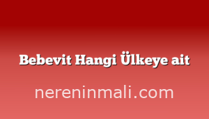 Bebevit Hangi Ülkeye ait