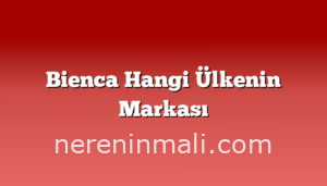 Bienca Hangi Ülkenin Markası