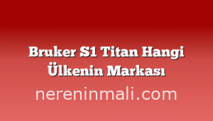 Bruker S1 Titan Hangi Ülkenin Markası