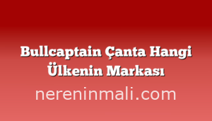 Bullcaptain Çanta Hangi Ülkenin Markası