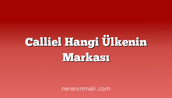 Calliel Hangi Ülkenin Markası