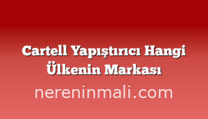 Cartell Yapıştırıcı Hangi Ülkenin Markası