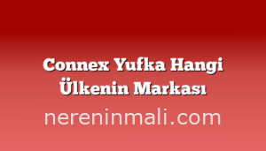 Connex Yufka Hangi Ülkenin Markası