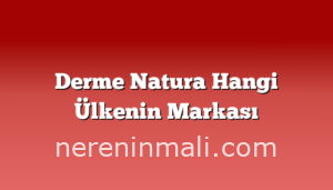 Derme Natura Hangi Ülkenin Markası