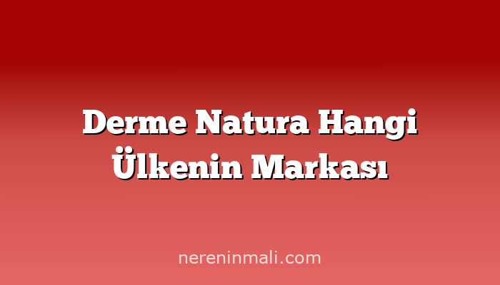 Derme Natura Hangi Ülkenin Markası