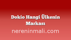 Dokio Hangi Ülkenin Markası