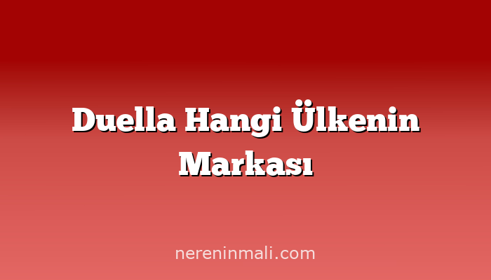 Duella Hangi Ülkenin Markası